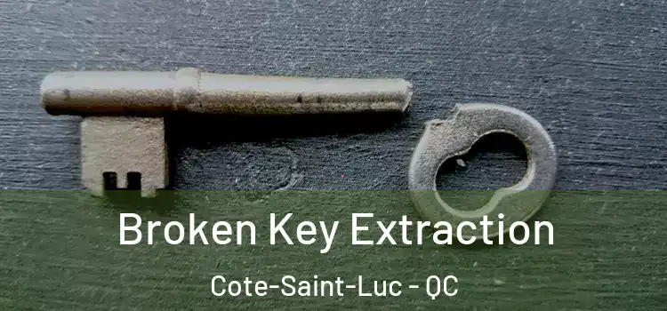 Broken Key Extraction Cote-Saint-Luc - QC