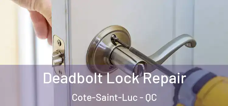  Deadbolt Lock Repair Cote-Saint-Luc - QC